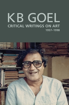 Hardcover K.B. Goel: Critical Writings on Art, 1957-1998 Book