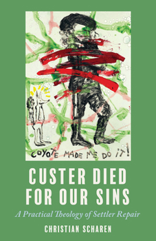 Custer Died for Our Sins: A Practical Theology of Settler Repair