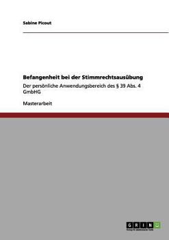 Paperback Befangenheit bei der Stimmrechtsausübung: Der persönliche Anwendungsbereich des § 39 Abs. 4 GmbHG [German] Book