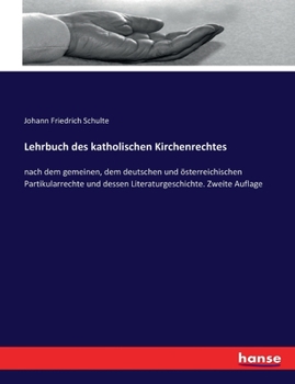 Paperback Lehrbuch des katholischen Kirchenrechtes: nach dem gemeinen, dem deutschen und österreichischen Partikularrechte und dessen Literaturgeschichte. Zweit [German] Book