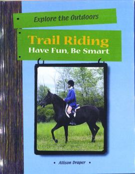 Library Binding Trail Riding: Have Fun, Be Smart Book