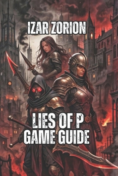Paperback Lies of P Game Guide: Navigate Krat, Decode Your Choices, and Unlock Every Secrets Book