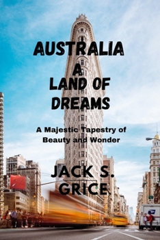 Paperback Australia a Land of Dreams: A Majestic Tapestry of Beauty and Wonde Book