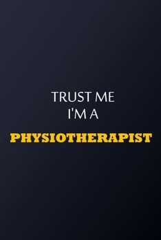 Paperback Trust Me I'm A Physiotherapist Notebook - Funny Physiotherapist Gift: Lined Notebook / Journal Gift, 100 Pages, 6x9, Soft Cover, Matte Finish Book