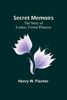 Paperback Secret Memoirs: The Story of Louise, Crown Princess Book