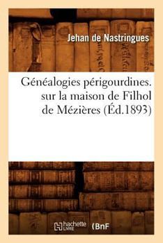 Paperback Généalogies Périgourdines. Sur La Maison de Filhol de Mézières (Éd.1893) [French] Book