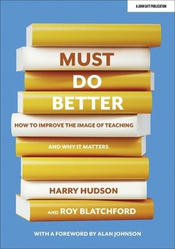 Paperback Must do better: How to improve the image of teaching and why it matters Book