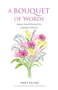 Paperback A Bouquet of Words: Express Yourself through the Language of Flowers Book