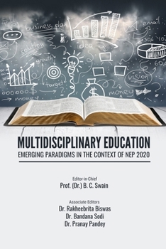MULTIDISCIPLINARY EDUCATION: EMERGING PARADIGMS IN THE CONTEXT OF NEP 2020