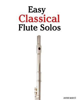 Paperback Easy Classical Flute Solos: Featuring Music of Bach, Beethoven, Wagner, Handel and Other Composers Book
