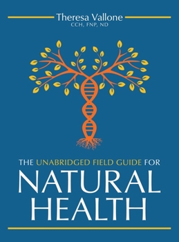 Hardcover The Unabridged Field Guide For Natural Health Book