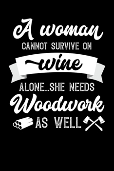A Woman Cannot Survive On Wine Alone She Needs Woodwork As Well: Personal Planner 24 month 100 page 6 x 9 Dated Calendar Notebook For 2020-2021 Academic Year. Great funny gift idea for her