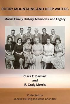 Rocky Mountains and Deep Waters: Morris Family History, Memories, and Legacy