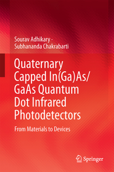 Hardcover Quaternary Capped In(ga)As/GAAS Quantum Dot Infrared Photodetectors: From Materials to Devices Book