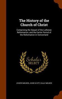 Hardcover The History of the Church of Christ: Comprising the Sequel of the Lutheran Reformation, and the Earlier Period of the Reformation in Switzerland Book