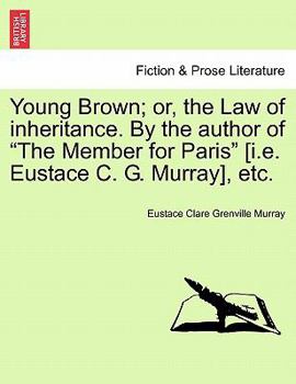 Paperback Young Brown; Or, the Law of Inheritance. by the Author of "The Member for Paris" [I.E. Eustace C. G. Murray], Etc. Book