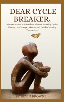 Paperback Dear Cycle Breaker,: A Letter to the Cycle Breakers who are Breaking Cycles, Finding the Courage to Leave, and Finally Choosing Themselves. Book