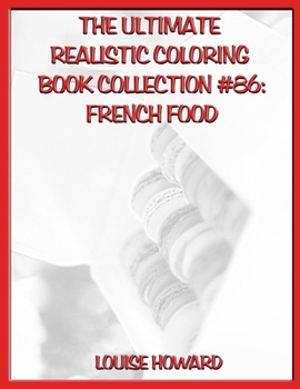 The Ultimate Realistic Coloring Book Collection #86: French Food