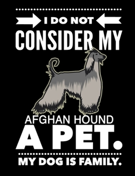 Paperback I Do Not Consider My Afghan Hound A Pet.: My Dog Is Family. Book