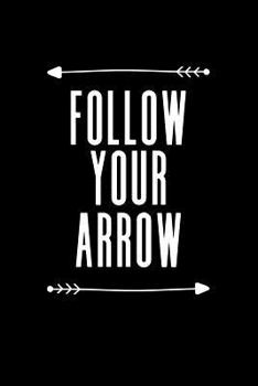 Follow Your Arrow: Blank Lined Journal Notebook, 120 Pages, Matte, Softcover, 6x9 Diary with an Uplifting Slogan Cover