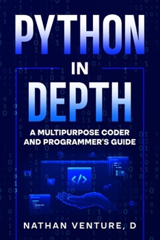 Paperback Python in Depth: A Multipurpose Coder and Programmer's Guide Book