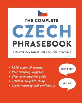 Paperback The Complete Czech Phrasebook: 1,200 Everyday Phrases for Real-Life Situations, Core Vocabulary for Daily Communication, A Practical Speaking Guide Book
