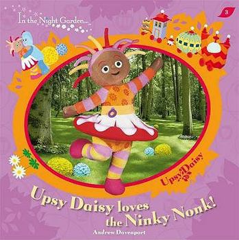 Upsy Daisy loves the Ninky Nonk! - Book  of the In The Night Garden...