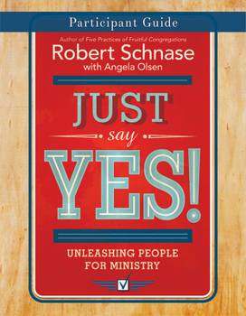 Paperback Just Say Yes! Participant Guide: Unleashing People for Ministry Book