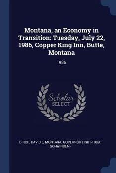 Paperback Montana, an Economy in Transition: Tuesday, July 22, 1986, Copper King Inn, Butte, Montana: 1986 Book