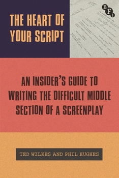 Paperback The Heart of Your Script: The Insider's Guide to Writing the Difficult Middle Section of a Screenplay Book