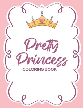 Paperback Pretty Princess Coloring Book: Coloring And Tracing Activity Pages For Children, Illustrations Of Princesses And Castles To Color And Trace Book