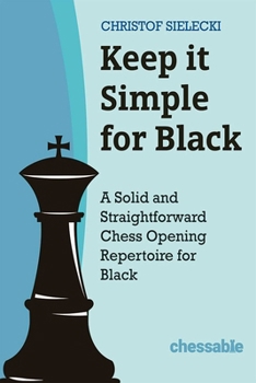 Hardcover Keep It Simple for Black: A Solid and Straightforward Chess Opening Repertoire for Black Book