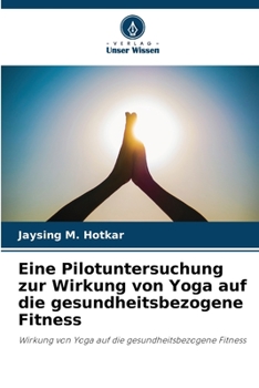 Paperback Eine Pilotuntersuchung zur Wirkung von Yoga auf die gesundheitsbezogene Fitness [German] Book