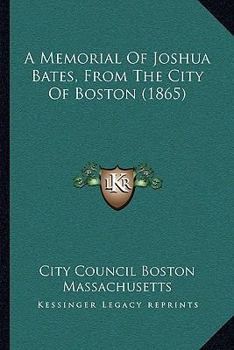 Paperback A Memorial Of Joshua Bates, From The City Of Boston (1865) Book