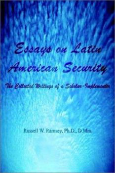 Paperback Essays on Latin American Security: The Collected Writings of a Scholar-Implementer Book