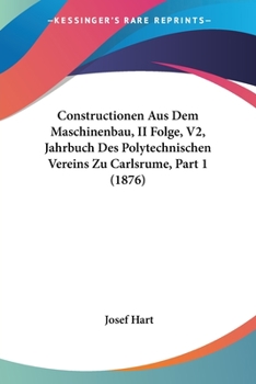 Paperback Constructionen Aus Dem Maschinenbau, II Folge, V2, Jahrbuch Des Polytechnischen Vereins Zu Carlsrume, Part 1 (1876) [German] Book