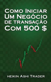 Como iniciar um Negocio de Transacao com 500 $