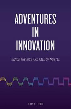 Paperback Adventures in Innovation: Inside the Rise and Fall of Nortel Book