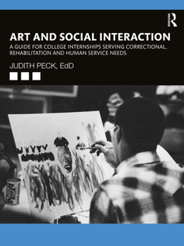 Paperback Art and Social Interaction: A Guide for College Internships Serving Correctional, Rehabilitation and Human Service Needs Book