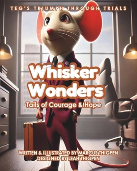 Paperback Whisker Wonders: Tails of Courage and Hope: Teg's Triumph Through Trials Book