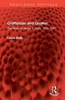 Hardcover Craftsman and Quaker: The Story of James T. Baily, 1876-1957 Book