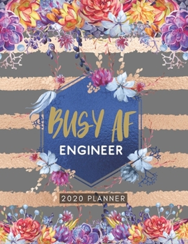 Paperback Busy AF Engineer 2020 Planner: Cute Floral 2020 Weekly and Monthly Calendar Planner with Notes, Tasks, Priorities, Reminders - Unique Gift Ideas For Book