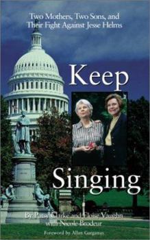 Paperback Keep Singing: Two Mothers, Two Sons, and Their Fight Against Jesse Helms Book