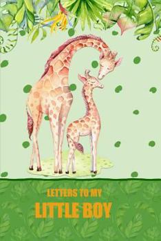 Letters to my Little Boy: a beautiful notebook journal with a giraffe jungle theme, to fill with letters, memories, notes and more to create a unique and personal keepsake.