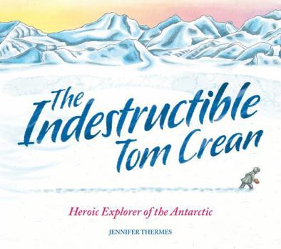 Paperback The Indestructible Tom Crean: Heroic Explorer of the Antarctic Book