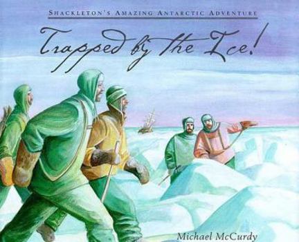 Hardcover Trapped by the Ice!: Shackleton's Amazing Antarctic Adventure Book