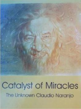 Paperback Catalyst of Miracles: The Unknown Claudio Naranjo Book