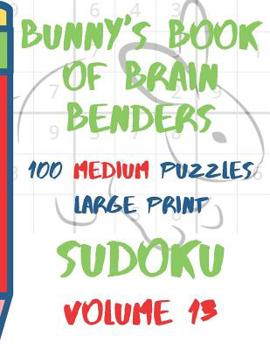 Paperback Bunnys Book of Brain Benders Volume 13 100 Medium Sudoku Puzzles Large Print: (Cpll.0317) [Large Print] Book