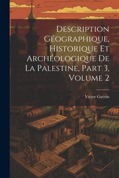 Paperback Description Géographique, Historique Et Archéologique De La Palestine, Part 3, volume 2 [French] Book