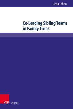 Hardcover Co-Leading Sibling Teams in Family Firms: An Empirical Investigation on Success Factors Book